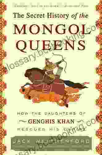 The Secret History Of The Mongol Queens: How The Daughters Of Genghis Khan Rescued His Empire
