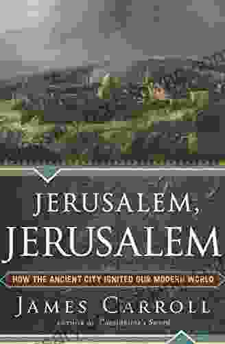 Jerusalem Jerusalem: How The Ancient City Ignited Our Modern World