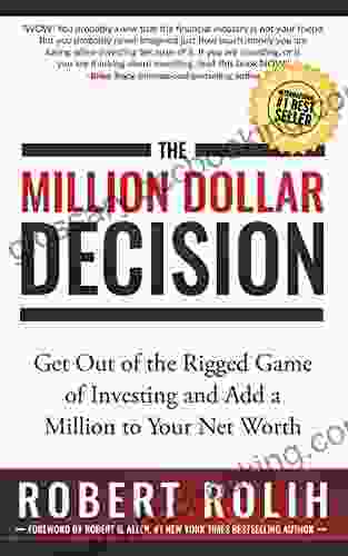 The Million Dollar Decision: Get Out Of The Rigged Game Of Investing And Add A Million To Your Net Worth