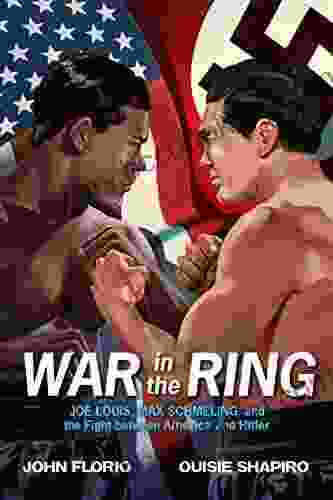 War In The Ring: Joe Louis Max Schmeling And The Fight Between America And Hitler