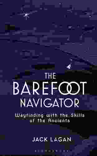 The Barefoot Navigator: Wayfinding With The Skills Of The Ancients