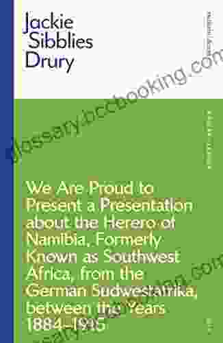 We Are Proud To Present A Presentation About The Herero Of Namibia Formerly Known As Southwest Africa From The German Sudwestafrika Between The Years 1884 1915 (Modern Classics)