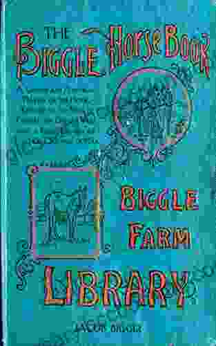 The Biggle Horse Book: A Concise And Practical Treatise On The Horse Adapted To The Needs Of Farmers And Others Who Have A Kindly Regard For This Noble Servitor Of Man