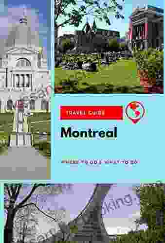 Montreal Travel Guide: Where To Go What To Do