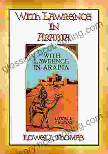 WITH LAWRENCE IN ARABIA The Recorded Adventures Of T E Lawrence In Arabia